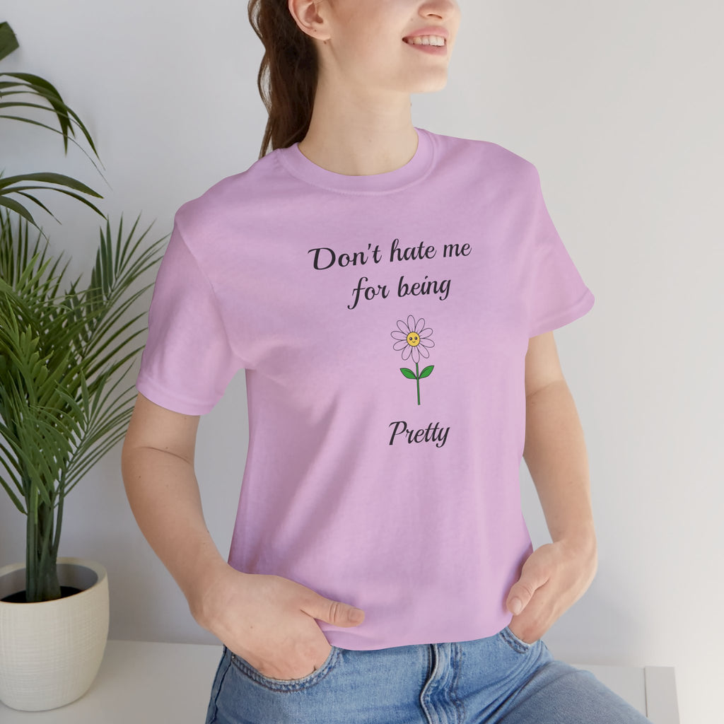 Best Gift for Teens,Cute Women's Tee,Casual Wear for Girls,Cool Present for Girlfriend. 'Don't Hate Me For Being Pretty'