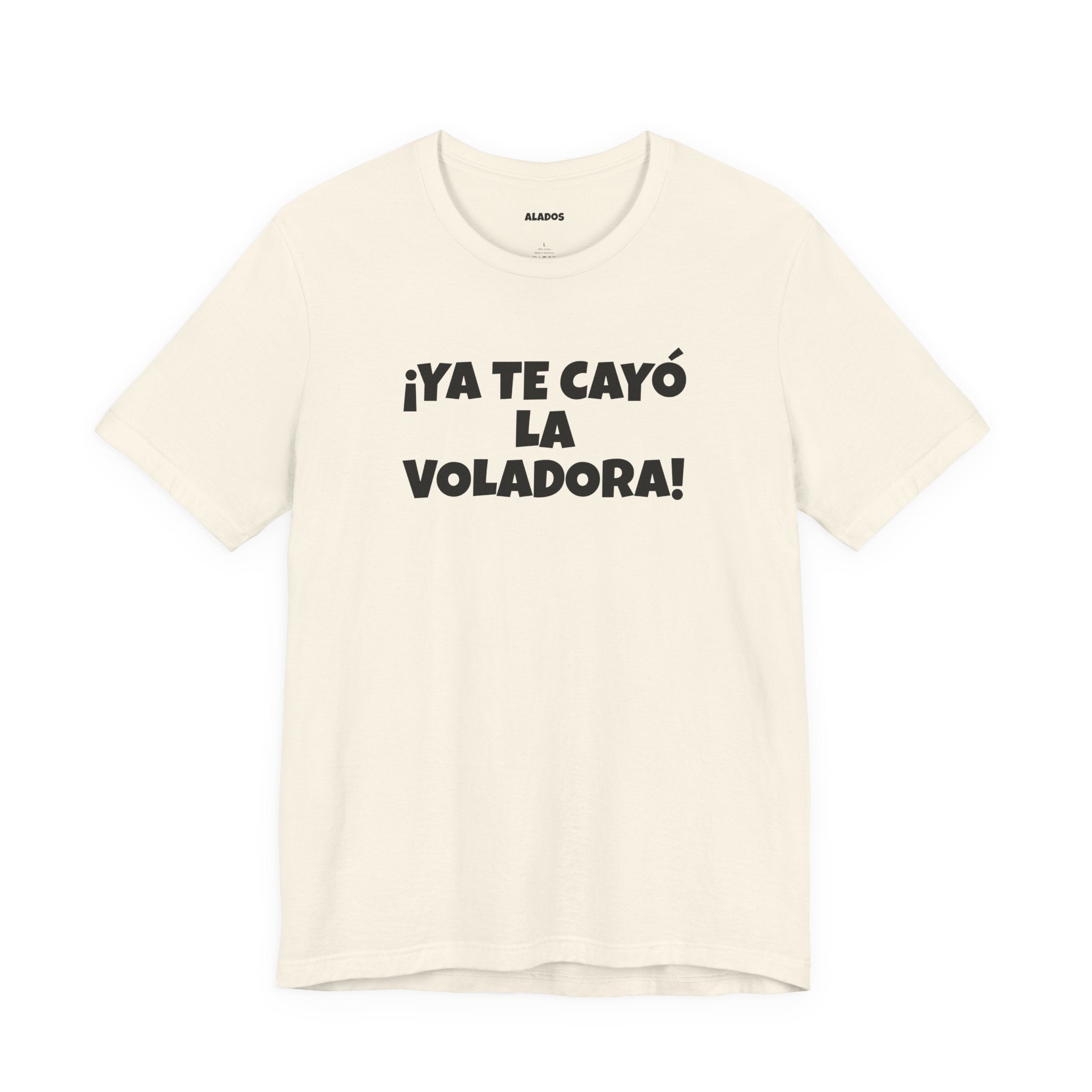Funny Unisex T-shirt,Mexican Humor Tee, Latin Style T shirt,Summer Outing T-Shirt, Vacation Wear, Fun Gift for Friends.'Ya te cayó la voladora!'