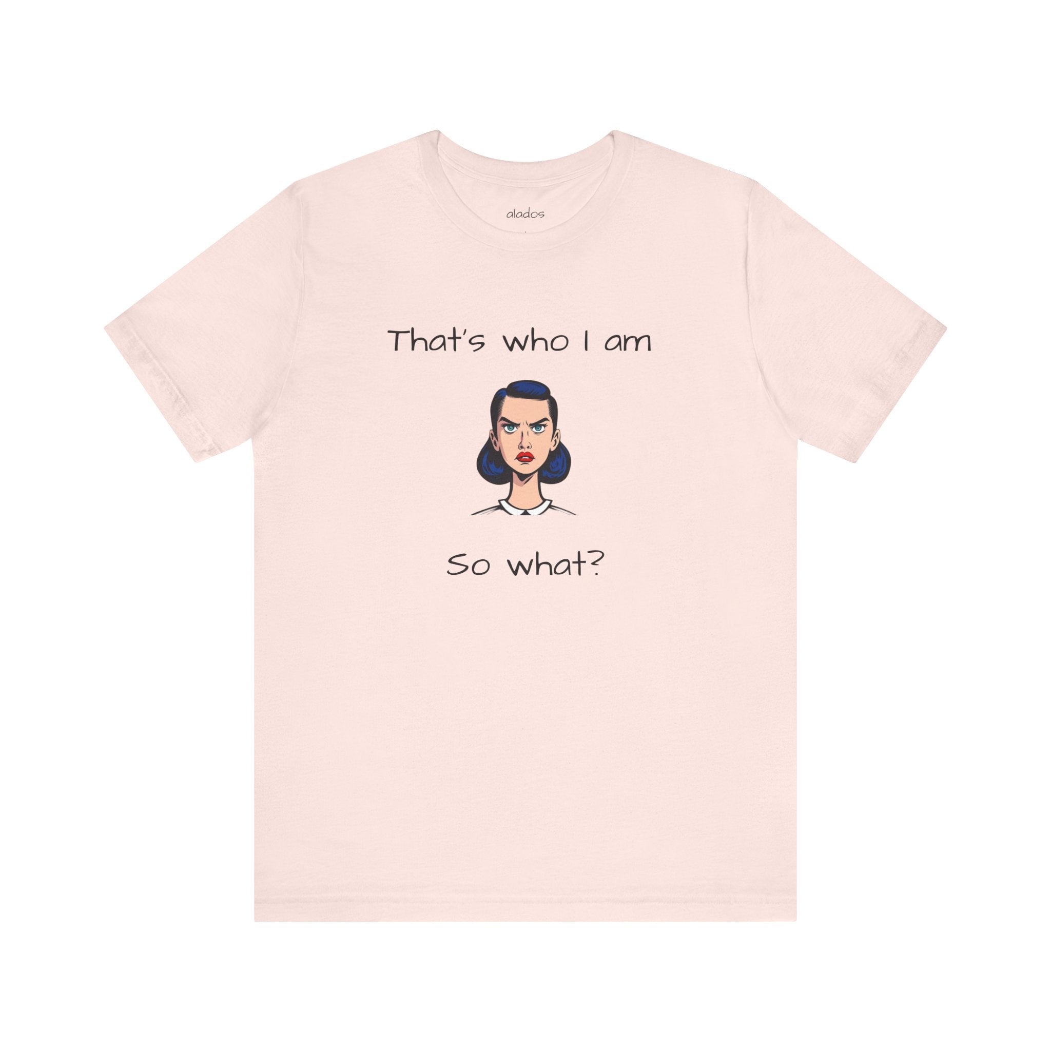 Empowering Statement Tee - "That's Who I Am, So What?" -  Jersey Short Sleeve for Women,Great Gift for Women