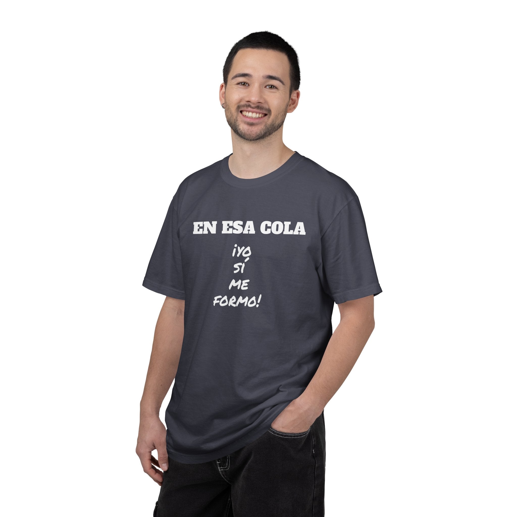 Funny Latin T-shirt for Humor Lovers,Mexican Sayings T shirt,Gift for Friends,Birthday Gift for Men.' 'En esa cola..Yo sí me formo!'