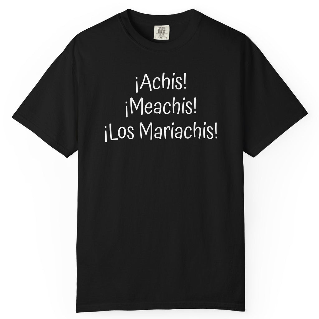 Mexican Humor Tee — Funny Spanish Graphic T-Shirt  'Achis Meachis Los Mariachis'