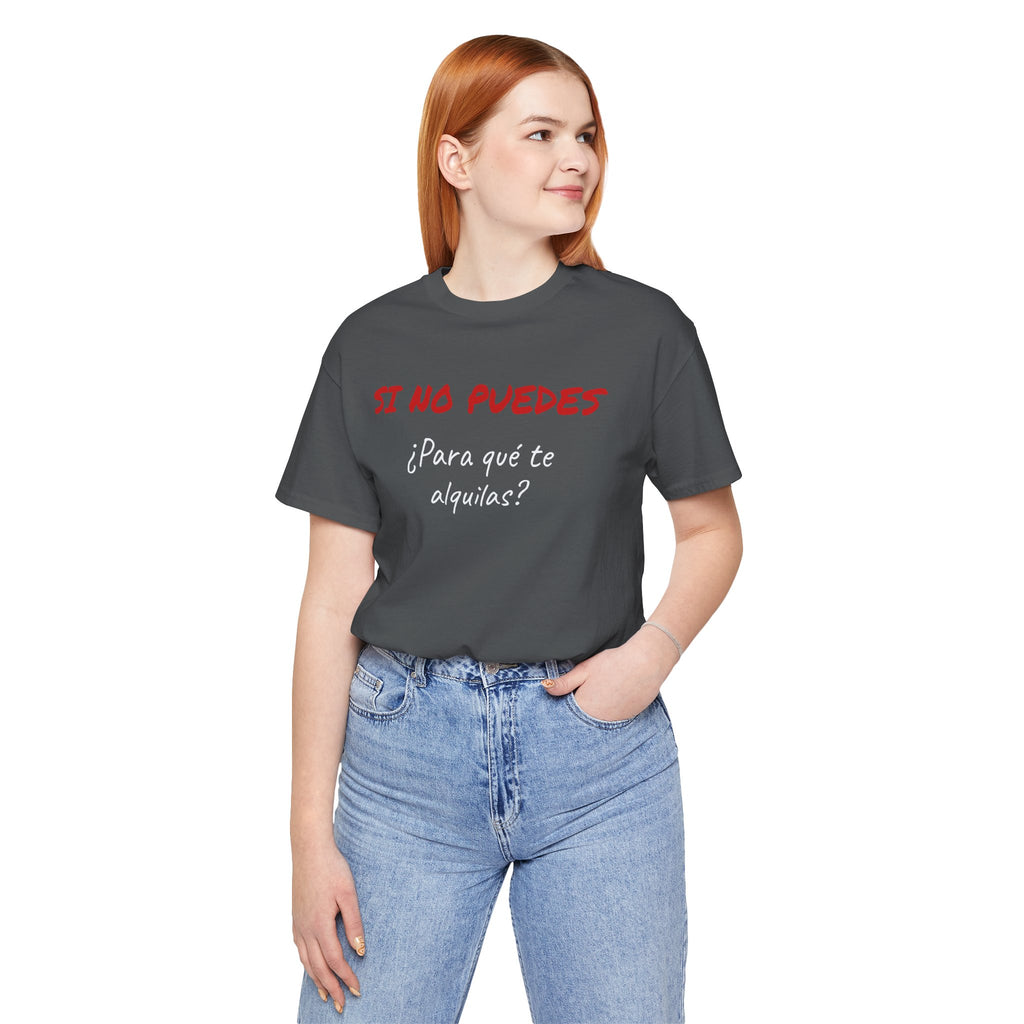 Sarcastic Unisex Jersey Tee - 'Si No Puedes, ¿Para Qué Te Alquilas?'-Mexican Humor T shit.
