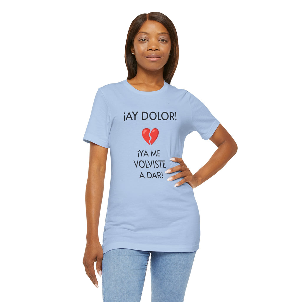 Cute Gift for Teens,Funny Mexican Tee with Heartbreak Design, Casual Wear for Women, Heartbreak Theme, Great gift for Teens.'¡AY DOLOR,!'