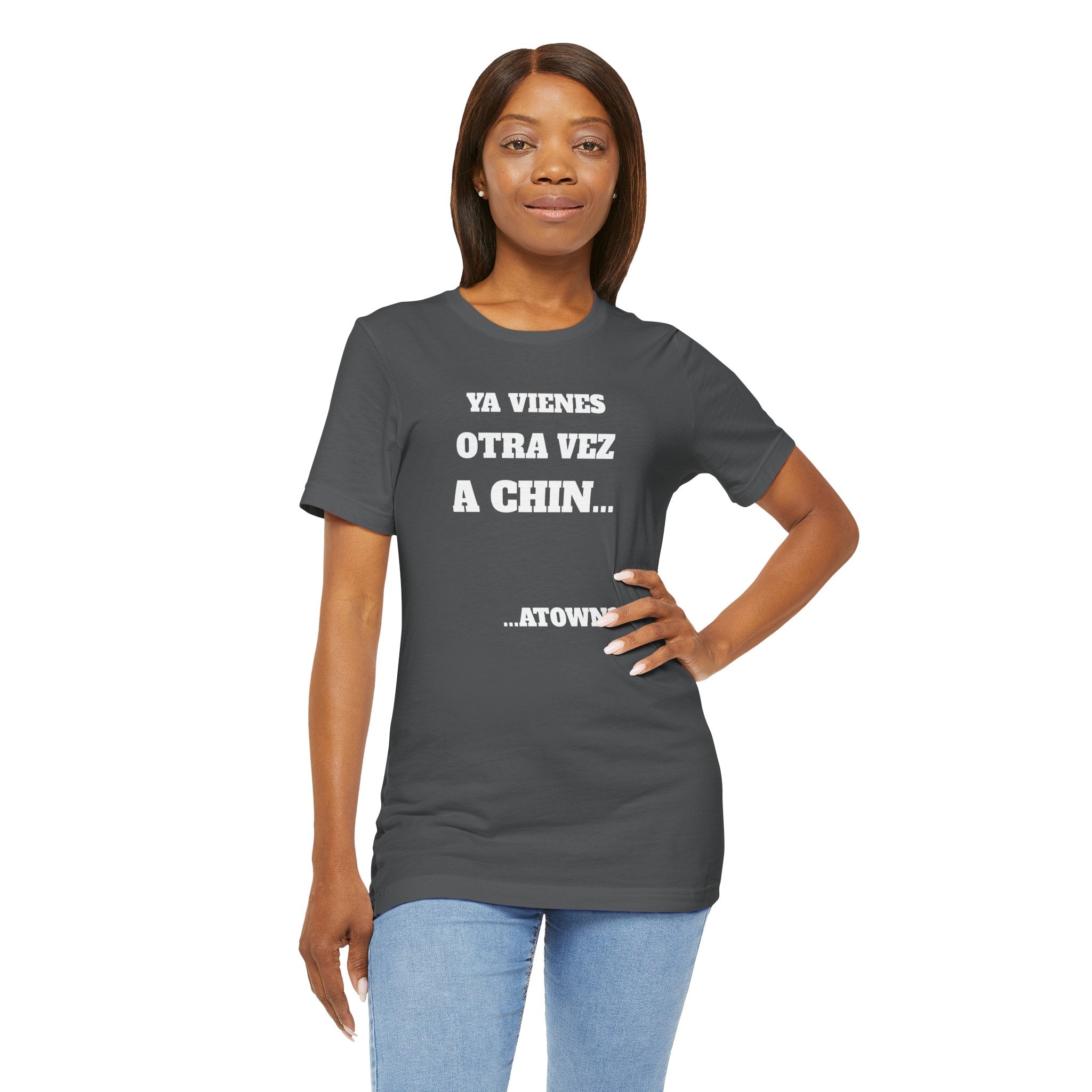 Mexican Humor T shirt - Fun Statement Shirt, Casual Wear, Gift for Friends, Unique Graphic Tee, Birthday Present, 'Ya vienes otra vez a chin...'