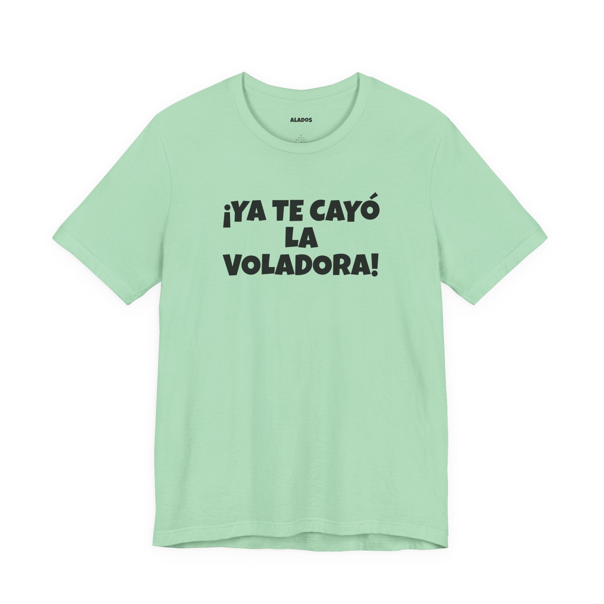 Funny Unisex T-shirt,Mexican Humor Tee, Latin Style T shirt,Summer Outing T-Shirt, Vacation Wear, Fun Gift for Friends.'Ya te cayó la voladora!'