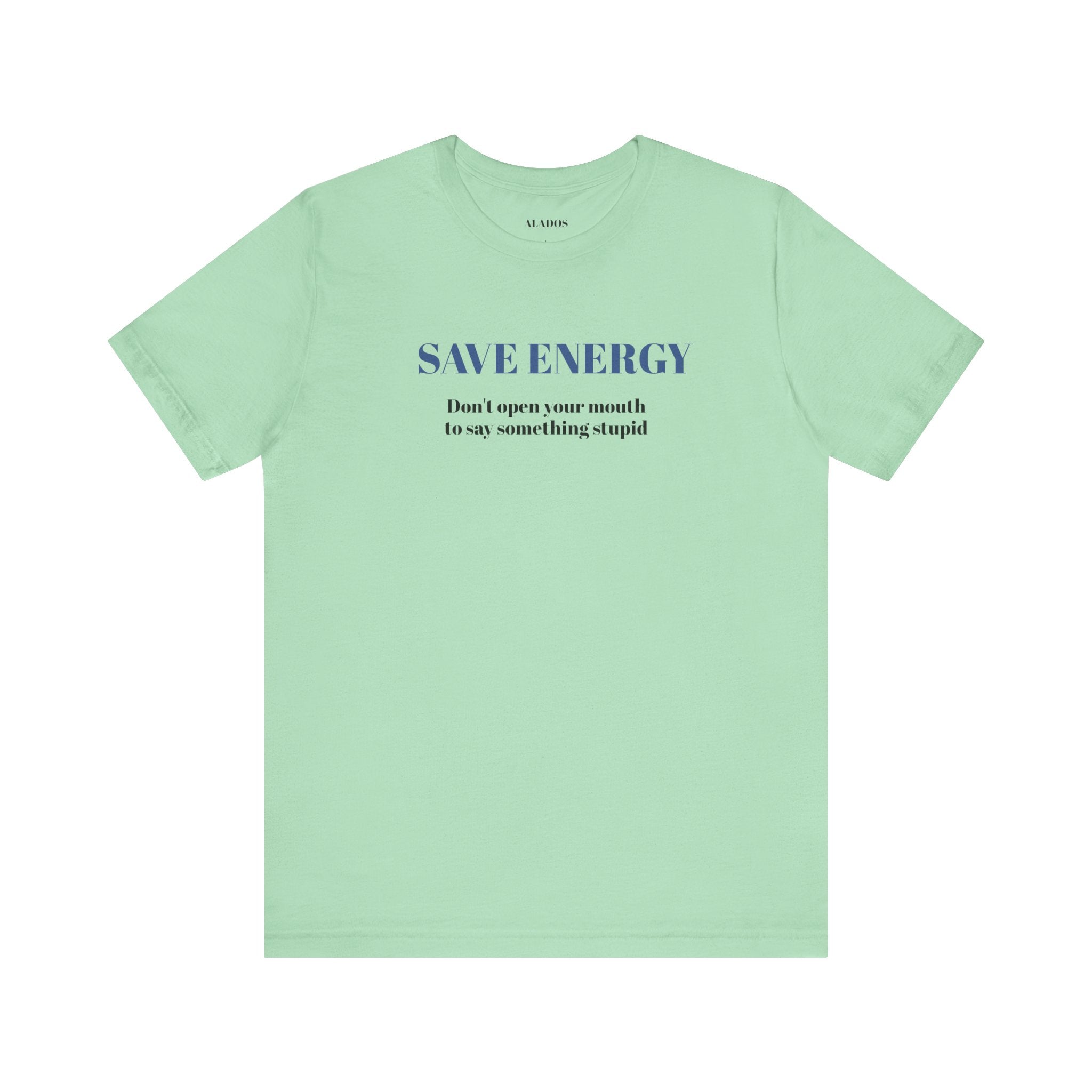 Bold Design Tee,Sarcastic T-shirt,Funny Unisex T-shirt,Casual Wear Tee.Comfort Style T shirt. 'SAVE ENERGY'