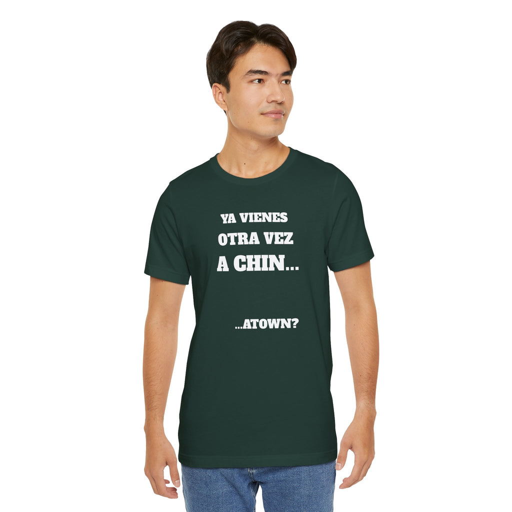 Mexican Humor T shirt - Fun Statement Shirt, Casual Wear, Gift for Friends, Unique Graphic Tee, Birthday Present, 'Ya vienes otra vez a chin...'