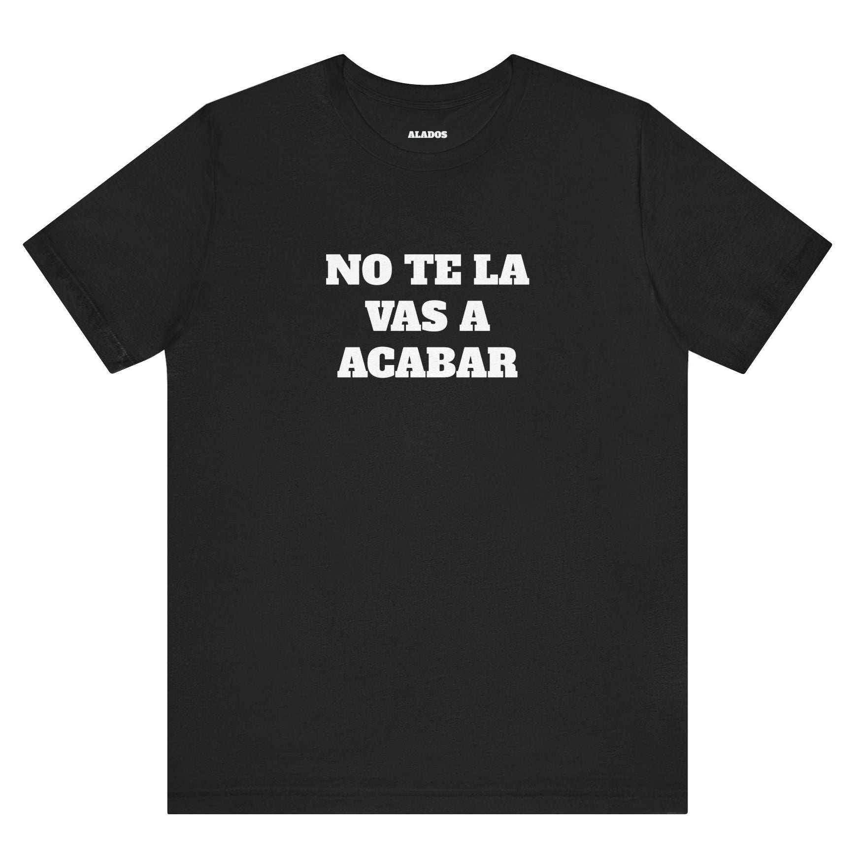 Mexican Humor Shirt, Unisex Mexican Shirt, Humorous Graphic Tee, Men's Mexican Clothing. 'No te la vas a acabar'