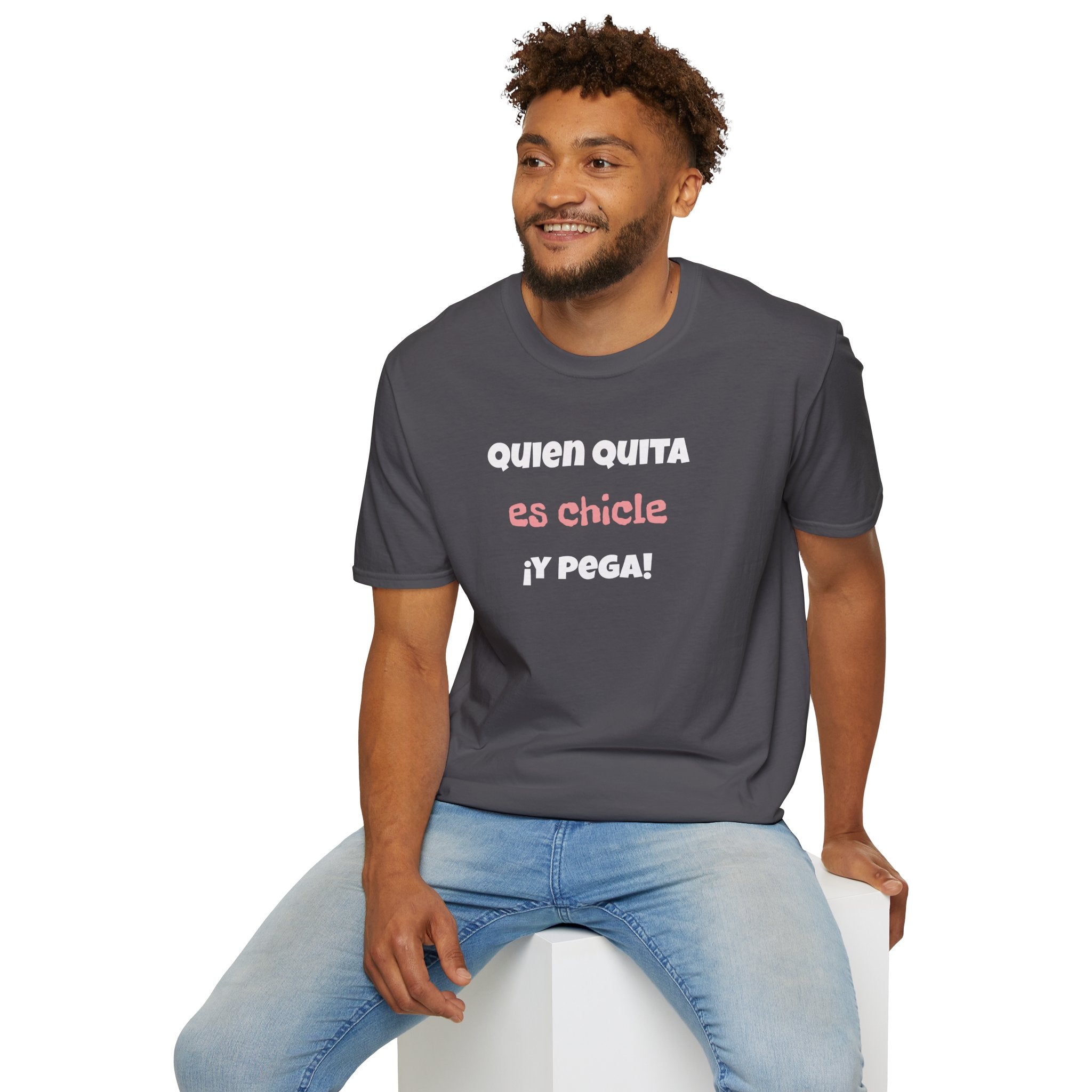 Funny Unisex T-Shirt — “Quien Quita Es Chicle ¡Y Pega!” Funny Spanish Quote Tee,Birthday Gift Neutral Gender.