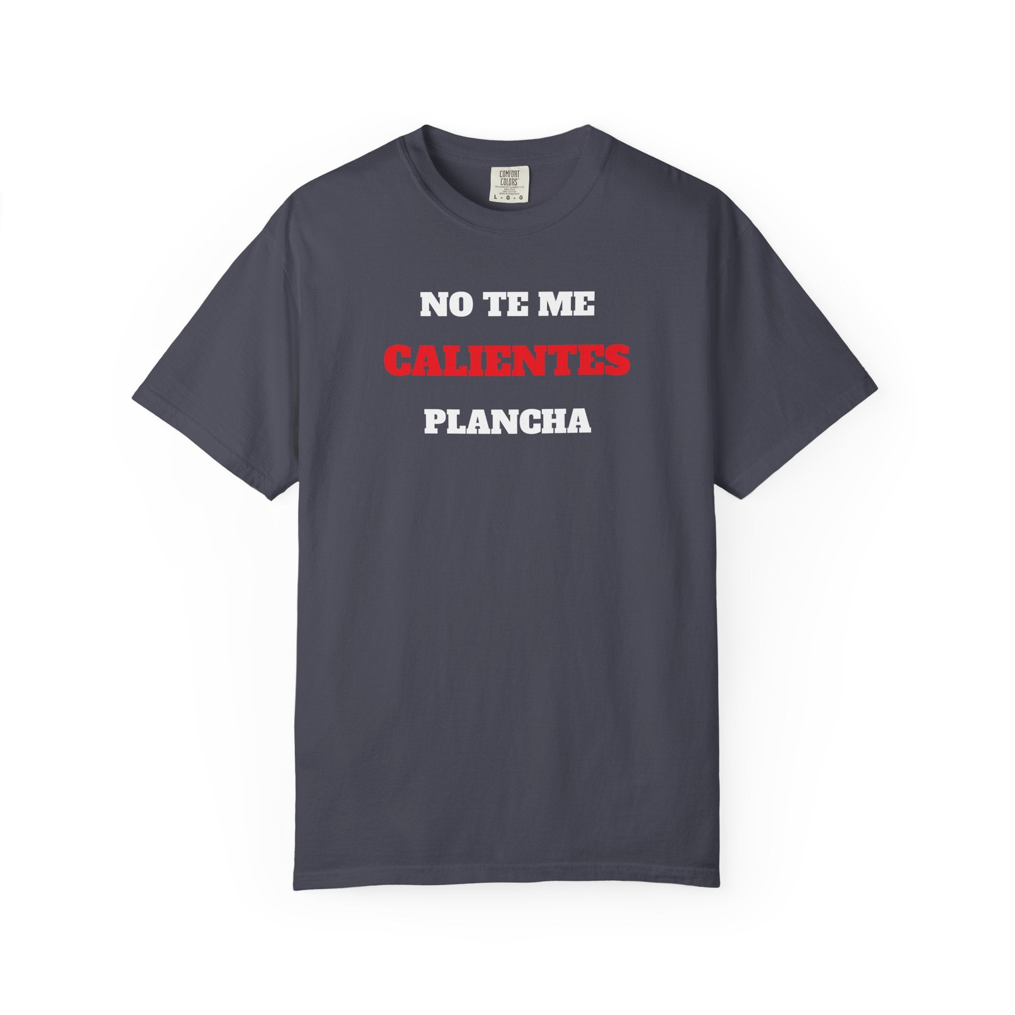 Funny Unisex T-shirt, Mexican Humorous Tee, Sarcastic Shirt, Casual T-shirt Neutral Gender.'No te me calientes Plancha'