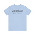 Funny Unisex T-shirt, Mexican Sayings Shirt Neutral Gender, Mexican Humor Tee,Best Holiday Gift ,Sarcastic Shirt.'Me extrana! Que siendo araña'