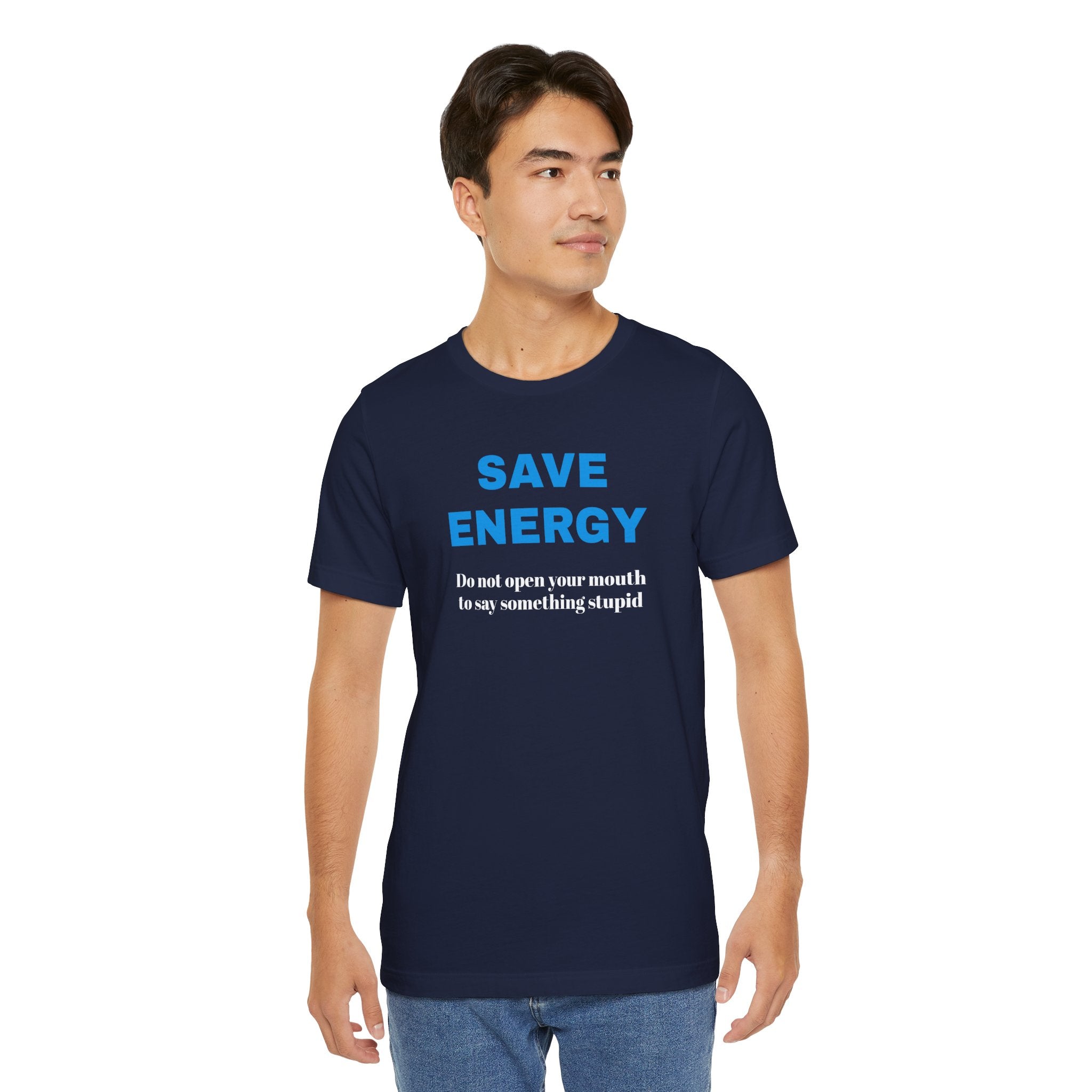 Funny Unisex T-Shirt , Sarcastic Tee,Casual Wear Shirt  Gift for Friends,Best Gift for Friends 'SAVE ENERGY'