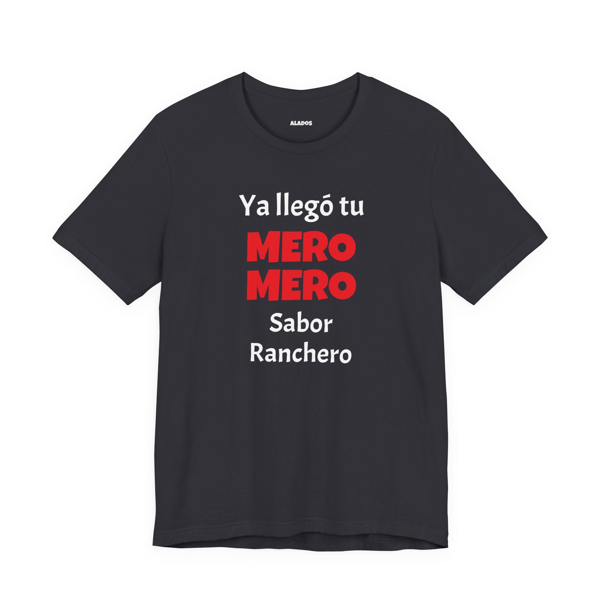 Funny T-shirt for Men,Great Gift for Friends,Mexican Humor Tee.Casual Wear for Men.'Ya llego tu mero mero sabor ranchero'