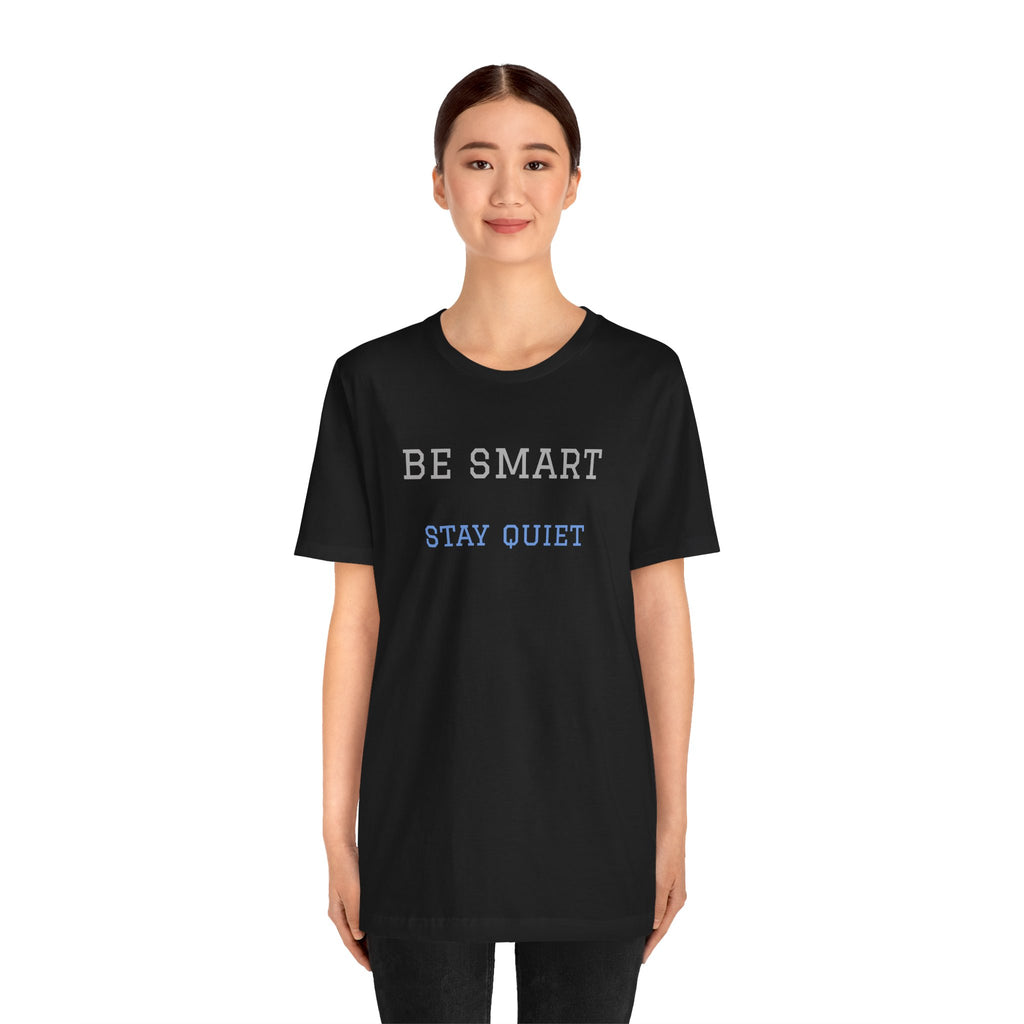 Bold Design Tee,Funny Unisex Tee,Sarcastic Shirt,Gift for Friends,Birthday Gift. 'Be Smart Stay Quiet'