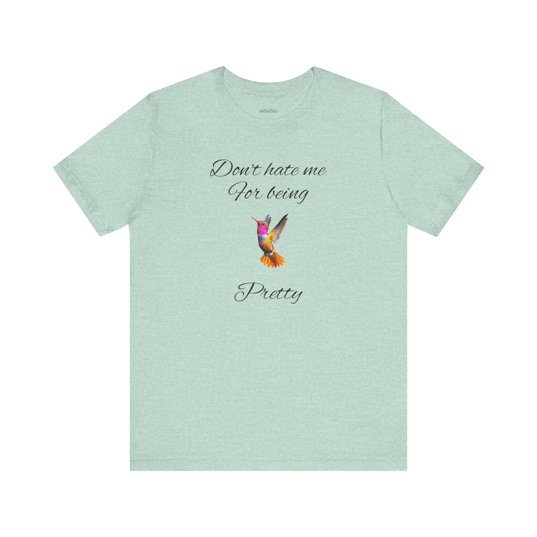 Cute Tee for Women— "Don't Hate Me For Being Pretty" Hummingbird Graphic Tee.Great Gift for Teens