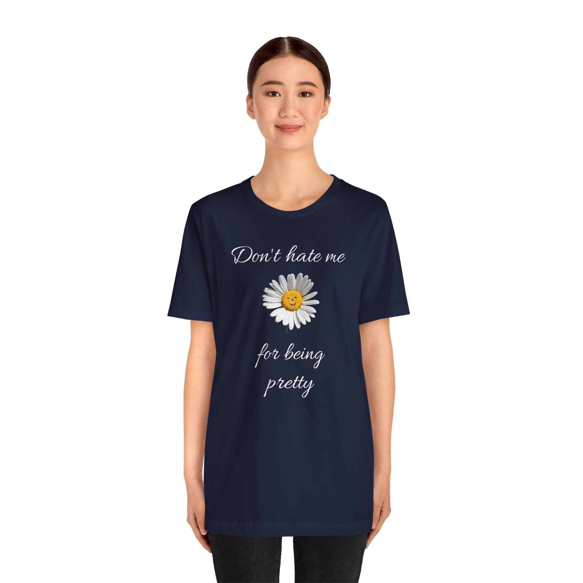 Pretty Daisy Graphic Tee,Cute T shirt for Teens,Birthday Gift for Women. "Don't Hate Me for Being Pretty"