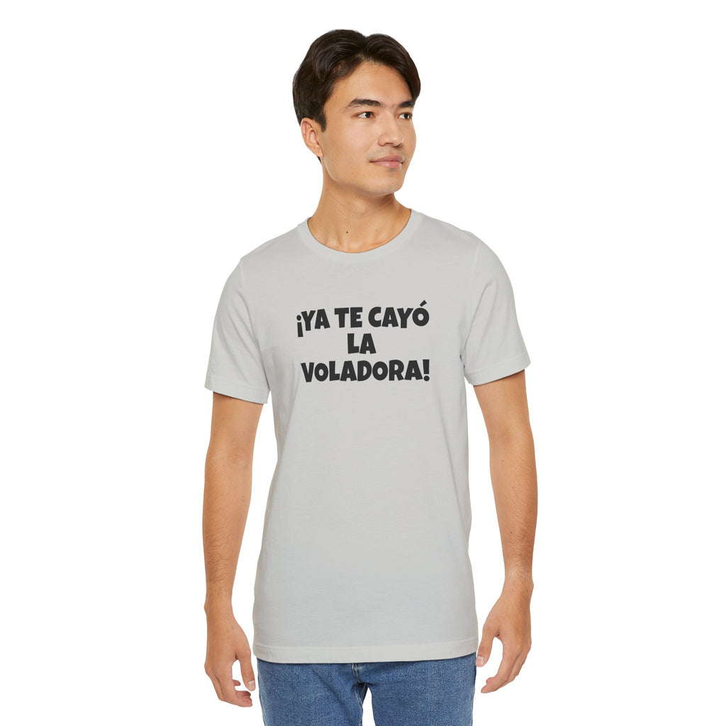 Funny Unisex T-shirt,Mexican Humor Tee, Latin Style T shirt,Summer Outing T-Shirt, Vacation Wear, Fun Gift for Friends.'Ya te cayó la voladora!'