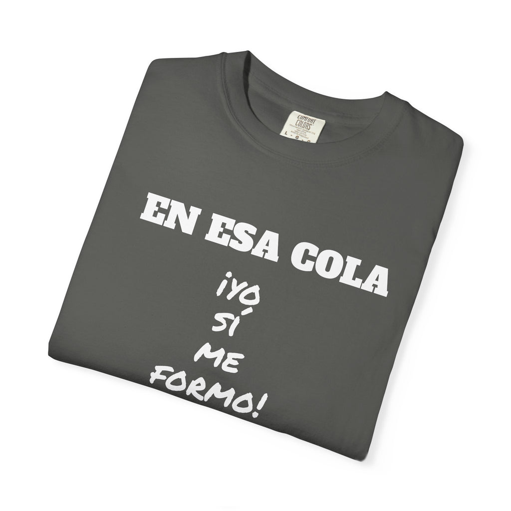 Funny Latin T-shirt for Humor Lovers,Mexican Sayings T shirt,Gift for Friends,Birthday Gift for Men.' 'En esa cola..Yo sí me formo!'