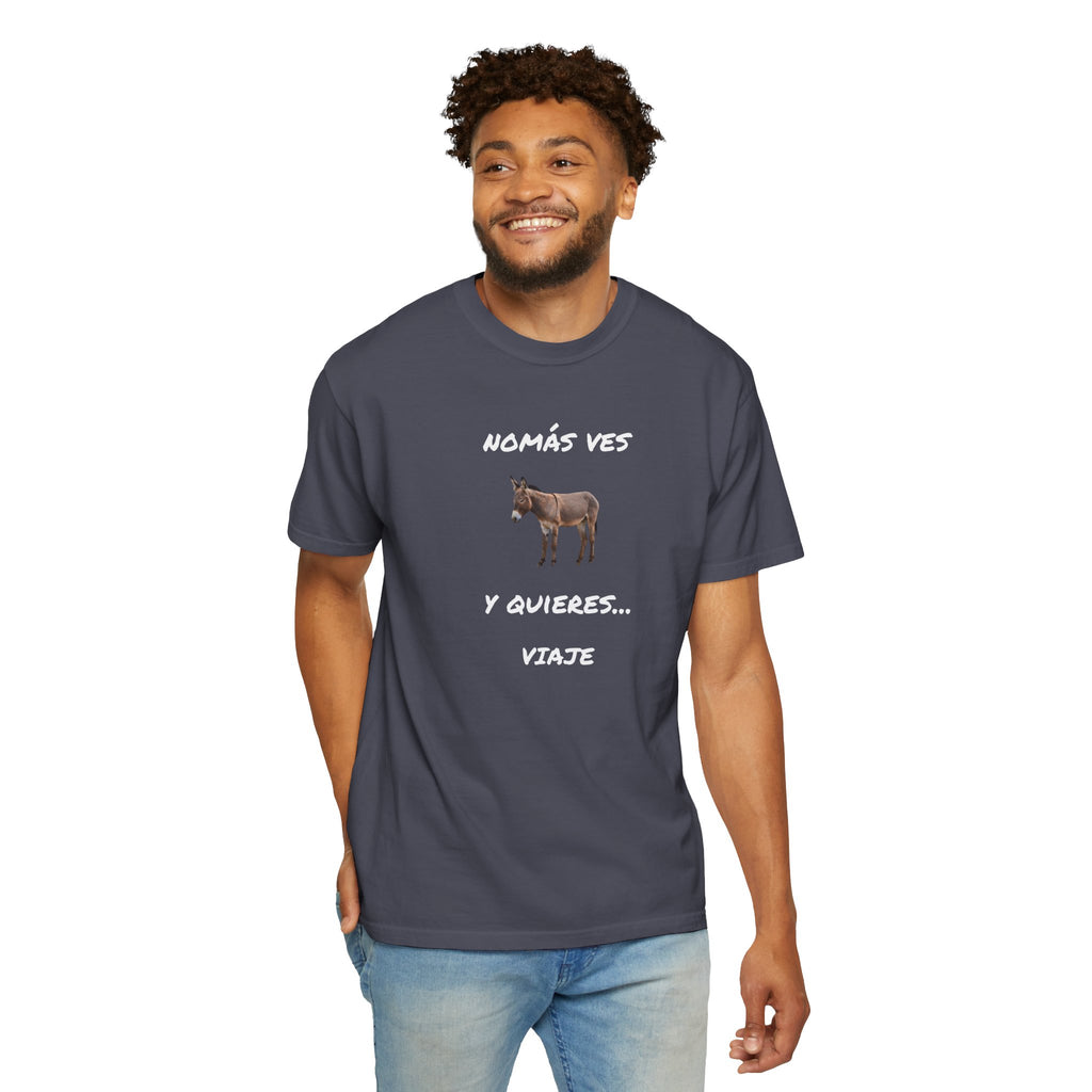 Humorous Mexican Pride T-Shirt, Latino Tee,Funny Mexican T shirt. 'Nomás ves burro  y quieres ...Viaje'