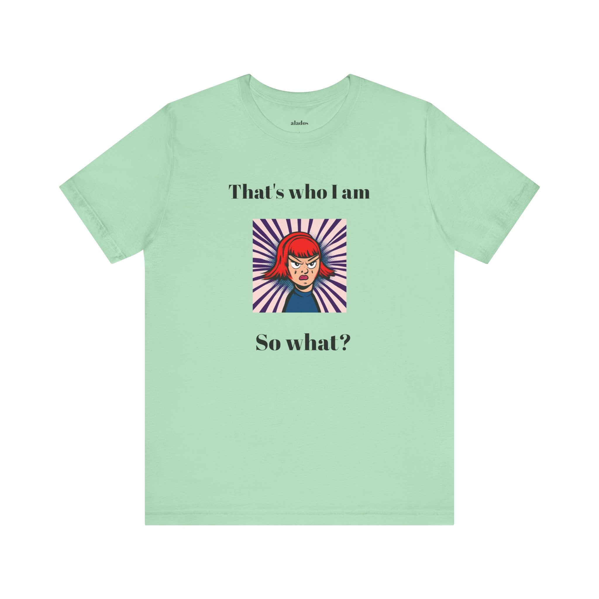 Bold Design Tee,Casual Wear for Women,Unique Graphic Tee,Gift for Teens.- "That's Who I Am, So What?" -