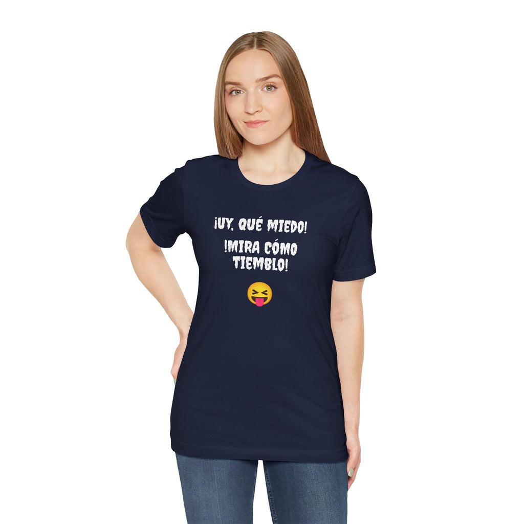 Funny Mexican T-Shirt,Neutral Gender, Latino Style Shirt,Sarcastic T-shirt.'Uy, que miedo! ¡Mira como tiemblo!'