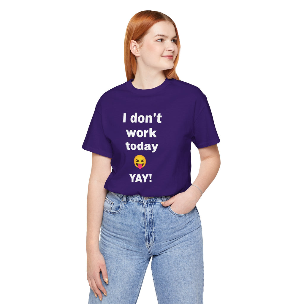 Funny T Shirt Neutral Gender, Humorous Graphic Tee, Best Holiday Gift. 'I don't work today'