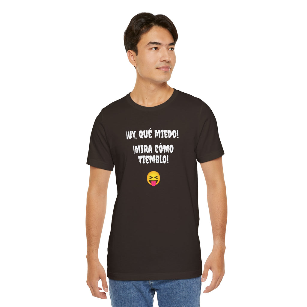 Funny Mexican T-Shirt,Neutral Gender, Latino Style Shirt,Sarcastic T-shirt.'Uy, que miedo! ¡Mira como tiemblo!'