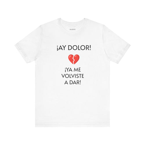 Cute Gift for Teens,Funny Mexican Tee with Heartbreak Design, Casual Wear for Women, Heartbreak Theme, Great gift for Teens.'¡AY DOLOR,!'