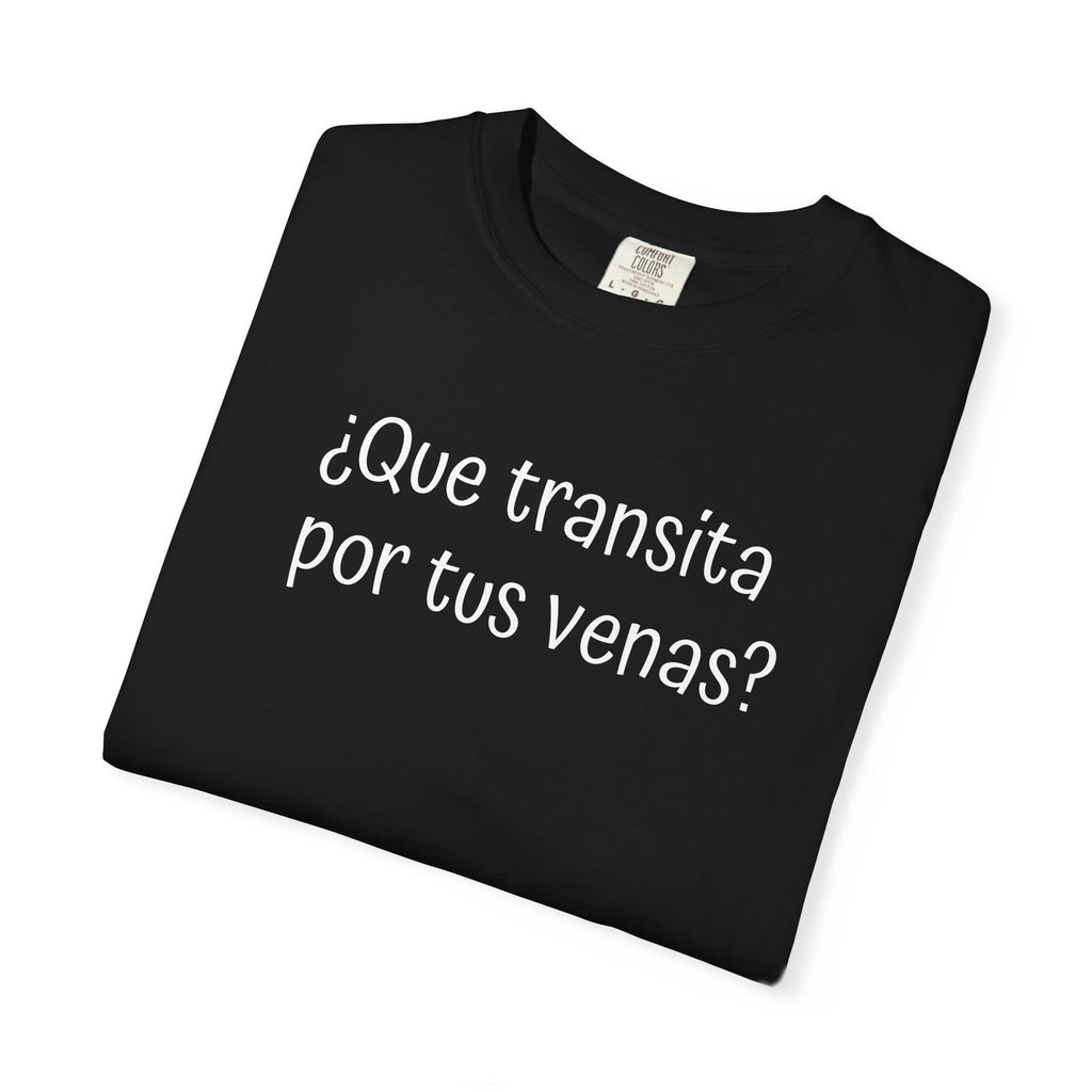 Funny Unisex T-shirt,Mexican Humor Tee,Sarcastic Shirt,Confortable Wear T shirt.'Que transita por tus venas?'