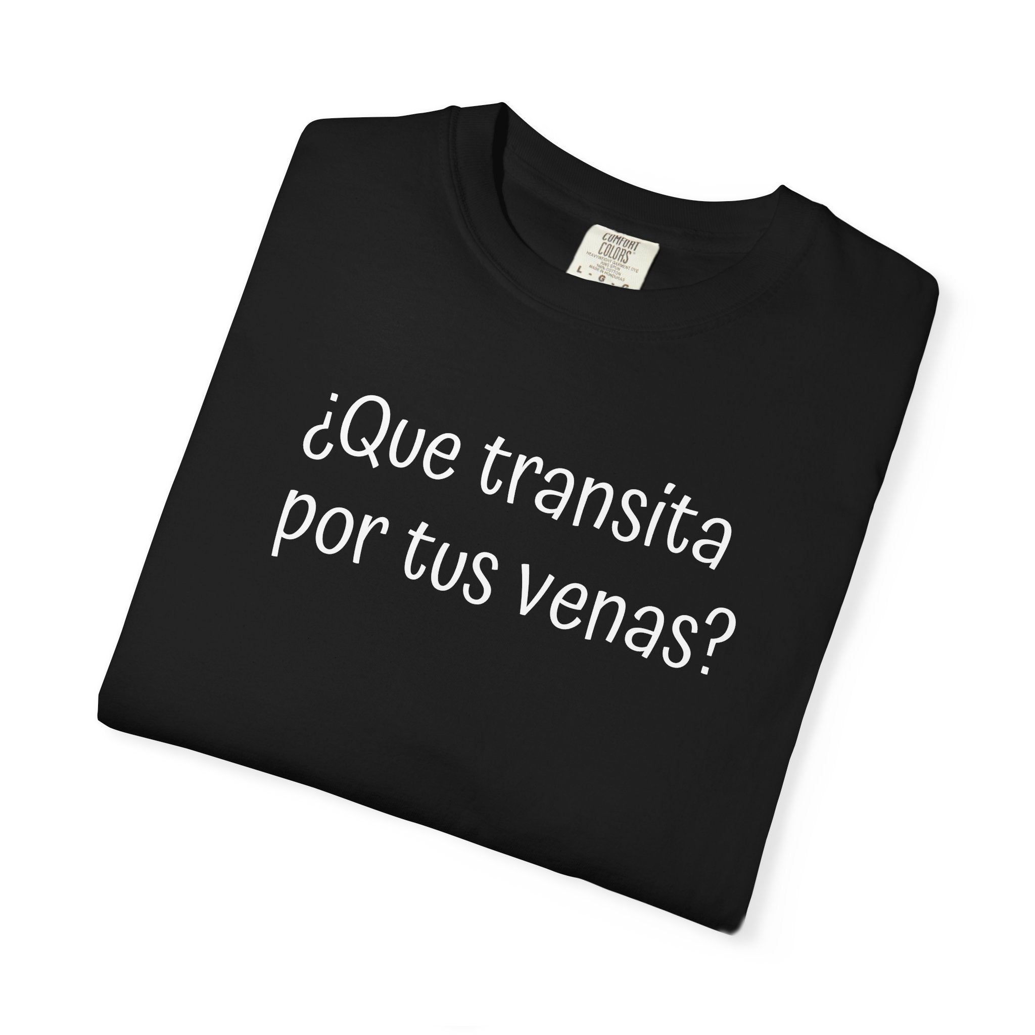 Funny Unisex T-shirt,Mexican Humor Tee,Sarcastic Shirt,Confortable Wear T shirt.'Que transita por tus venas?'