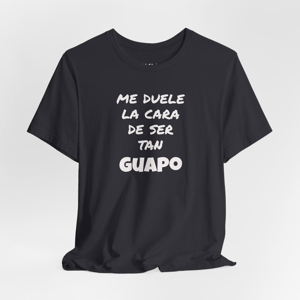 Trendy Tee with Funny Quote, Casual Wear, Gift for Him, Birthday Present,Everyday Comfort Tee, Humorous T-Shirt.'Me duele la cara de ser tan Guapo'