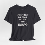 Trendy Tee with Funny Quote, Casual Wear, Gift for Him, Birthday Present,Everyday Comfort Tee, Humorous T-Shirt.'Me duele la cara de ser tan Guapo'