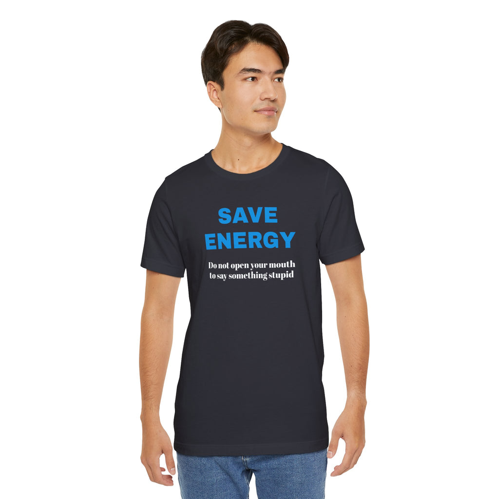 Funny Unisex T-Shirt , Sarcastic Tee,Casual Wear Shirt  Gift for Friends,Best Gift for Friends 'SAVE ENERGY'