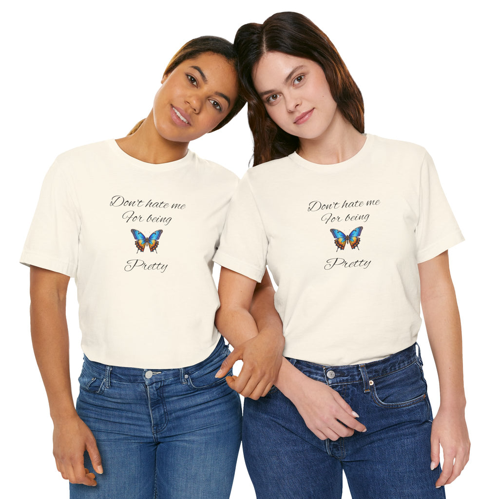 Pretty Butterfly Tee — "Don't Hate Me For Being Pretty" Feminine Graphic T-Shirt