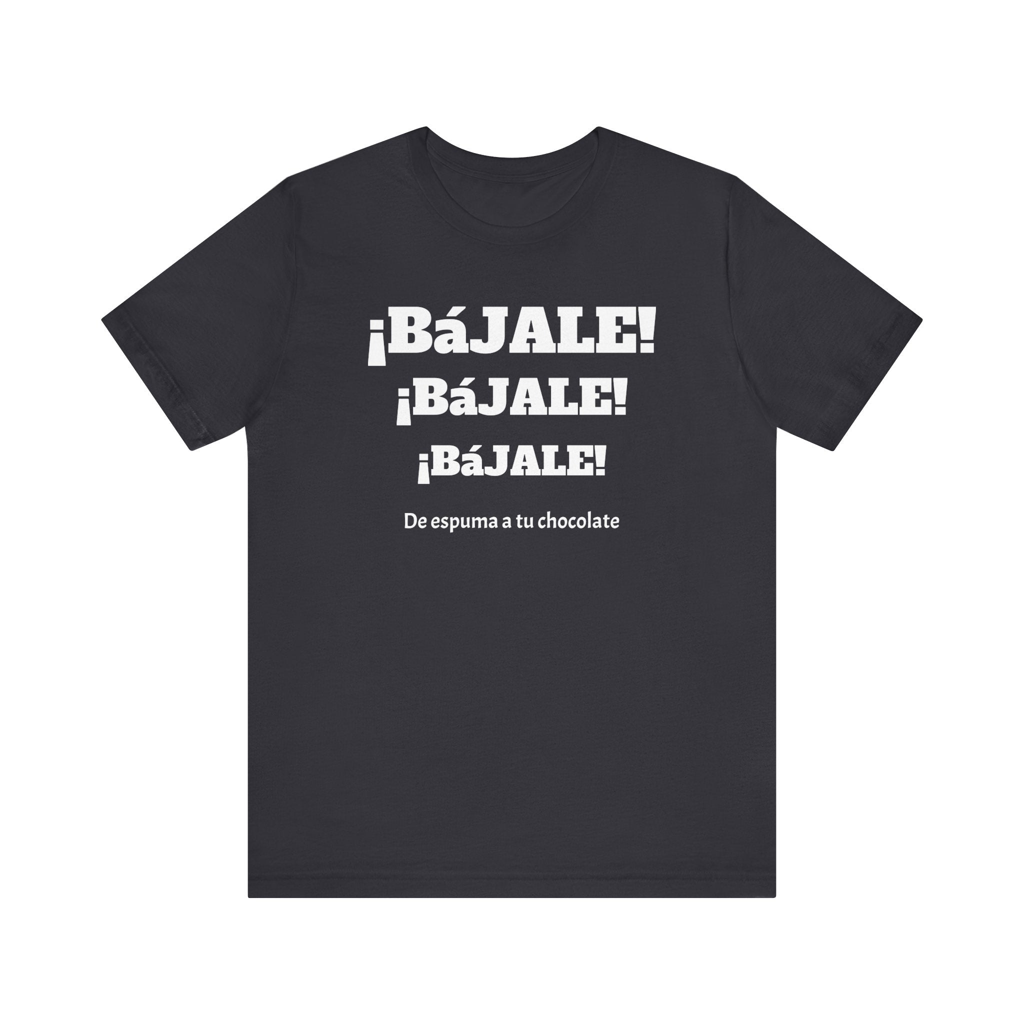 Funny Mexican T shirt,Birthday Gift Neutral Gender,Mexican Sayings Shirt.Best Gift for Men,Gift For Holidays.'BAJALE BAJALE BAJALE'