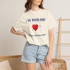 Funny Mexican Tee for Women — Garment-Dyed T-Shirt,Mexican Sayings Tee.'Ay Dolor...'