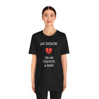 Funny Women's Tee, Humorous T-Shirt, Sarcastic Ladies Top, Hilarious Shirt for Her, Cute Joke Tee for Girls. 'AY DOLOR...'