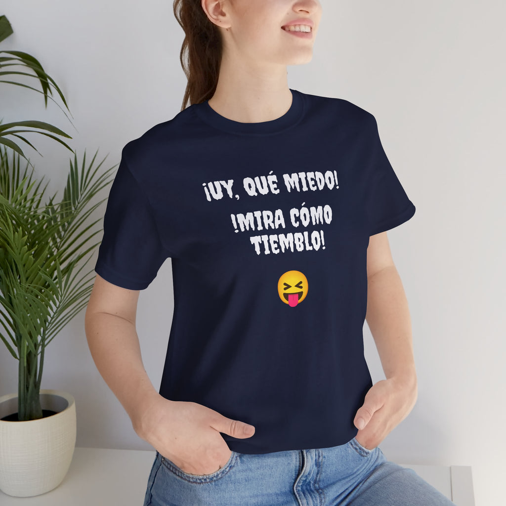 Funny Mexican T-Shirt,Neutral Gender, Latino Style Shirt,Sarcastic T-shirt.'Uy, que miedo! ¡Mira como tiemblo!'