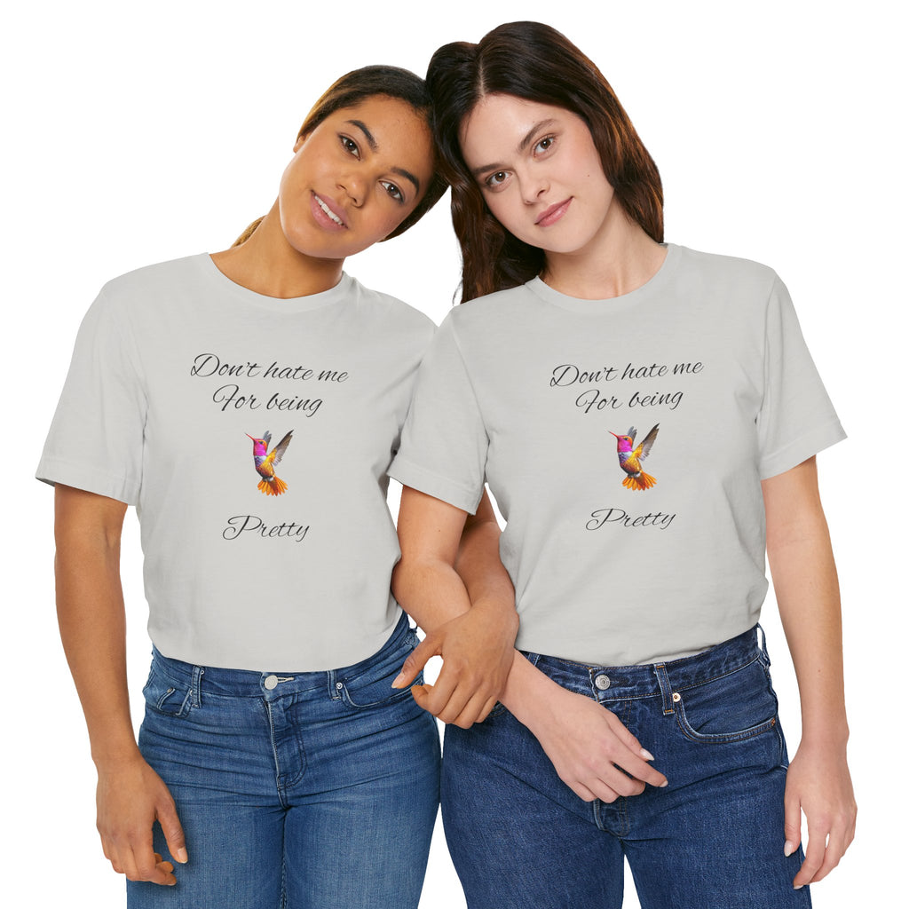 Cute Tee for Women— "Don't Hate Me For Being Pretty" Hummingbird Graphic Tee.Great Gift for Teens