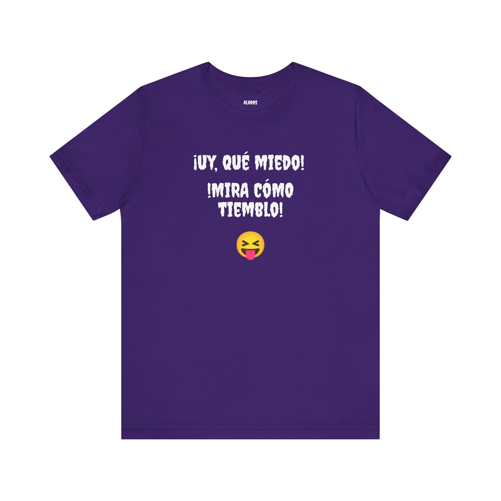 Funny Mexican T-Shirt,Neutral Gender, Latino Style Shirt,Sarcastic T-shirt.'Uy, que miedo! ¡Mira como tiemblo!'