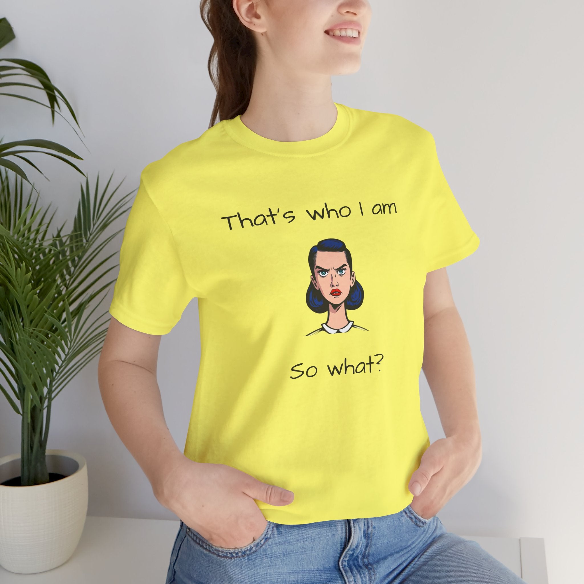 Empowering Statement Tee - "That's Who I Am, So What?" -  Jersey Short Sleeve for Women,Great Gift for Women