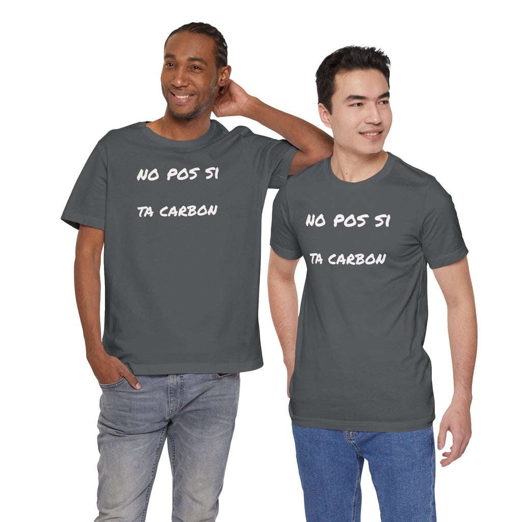 Unisex Graphic Tee, Casual T-Shirt, Gift for Friends, Everyday Wear, Summer Fashion, Mexican Humor T shirt. 'No pos si,ta carbon'