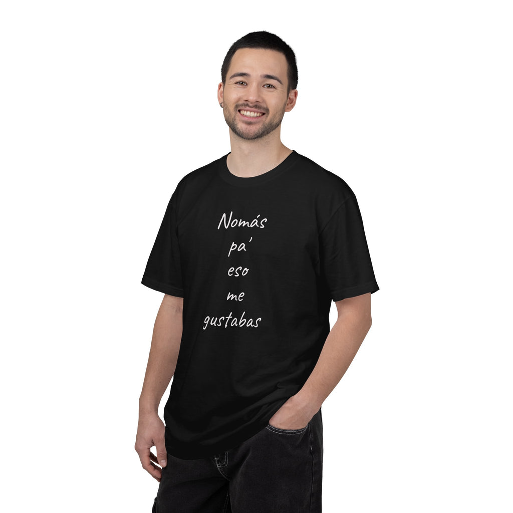Funny Mexican T-shirt,Humorous T shirt,Gift for Latin People,Mexican Sayings T shirt,'Nomás pa' eso me gustabas'