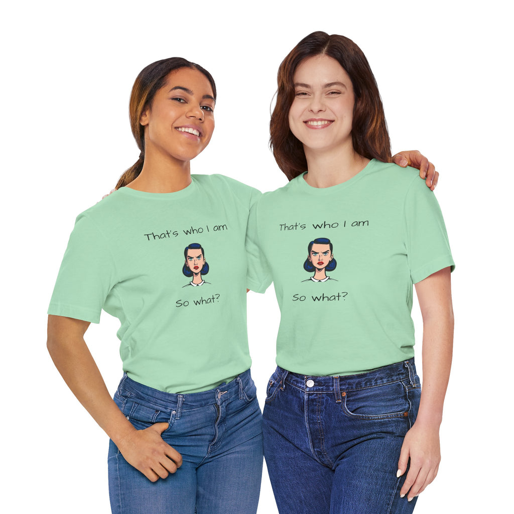 Empowering Statement Tee - "That's Who I Am, So What?" -  Jersey Short Sleeve for Women,Great Gift for Women