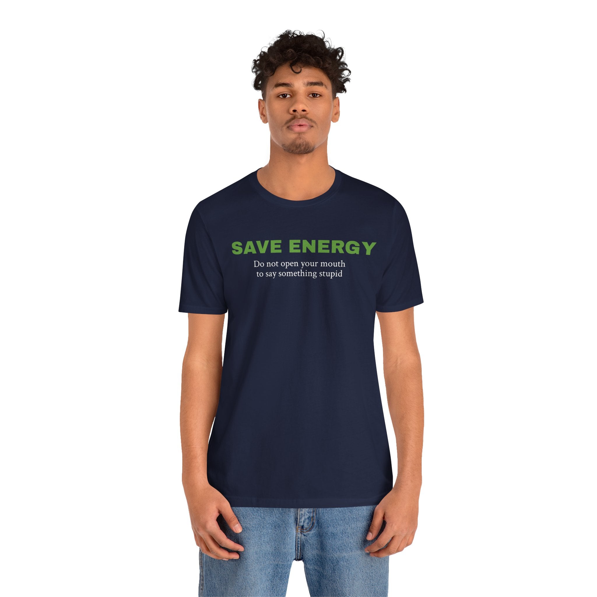 Funny Unisex Tee,Birthday Gift,Humorous Shirt, Sarcastic Shirt,Best Holiday Gift. 'Save Energy...'