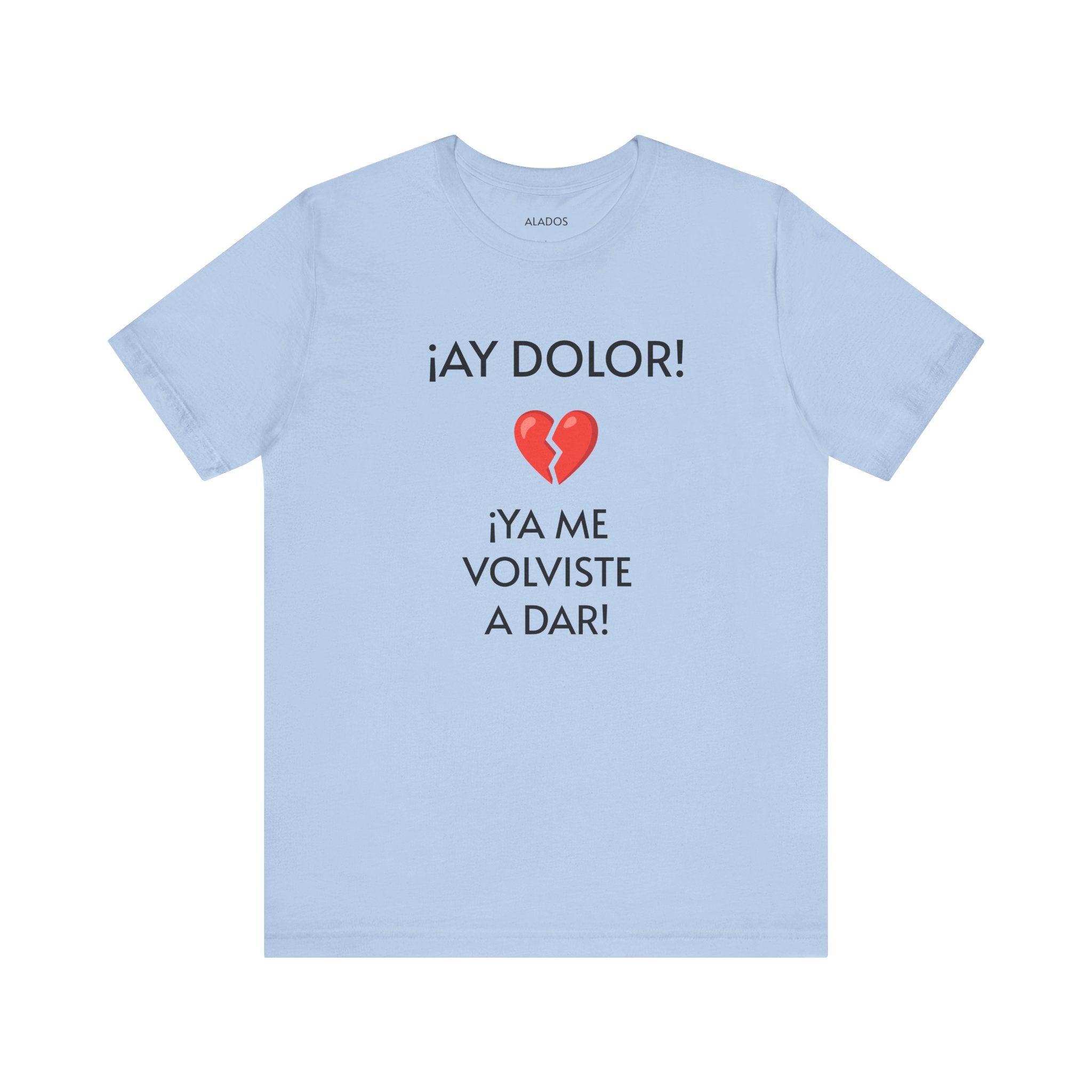 Cute Gift for Teens,Funny Mexican Tee with Heartbreak Design, Casual Wear for Women, Heartbreak Theme, Great gift for Teens.'¡AY DOLOR,!'