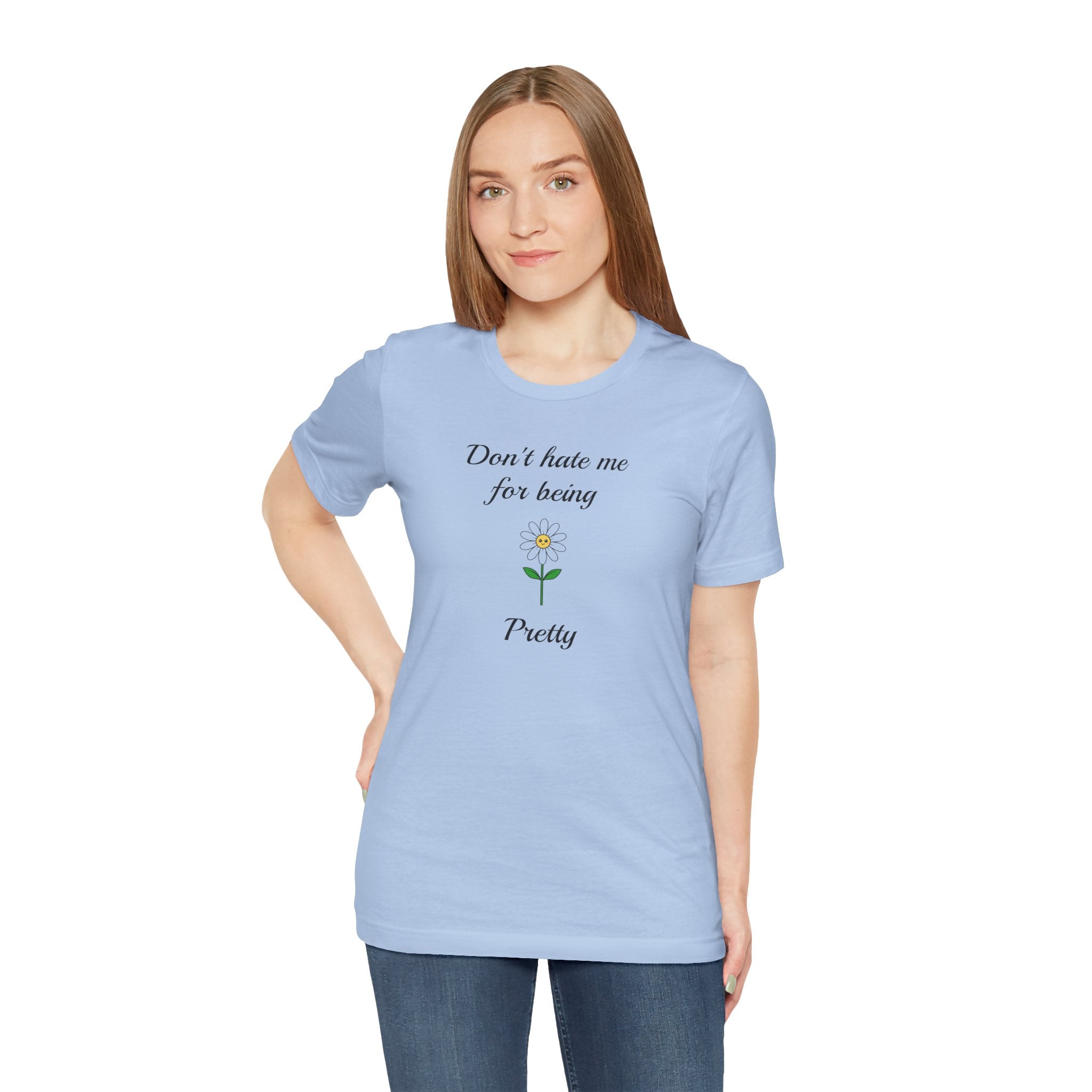 Best Gift for Teens,Cute Women's Tee,Casual Wear for Girls,Cool Present for Girlfriend. 'Don't Hate Me For Being Pretty'