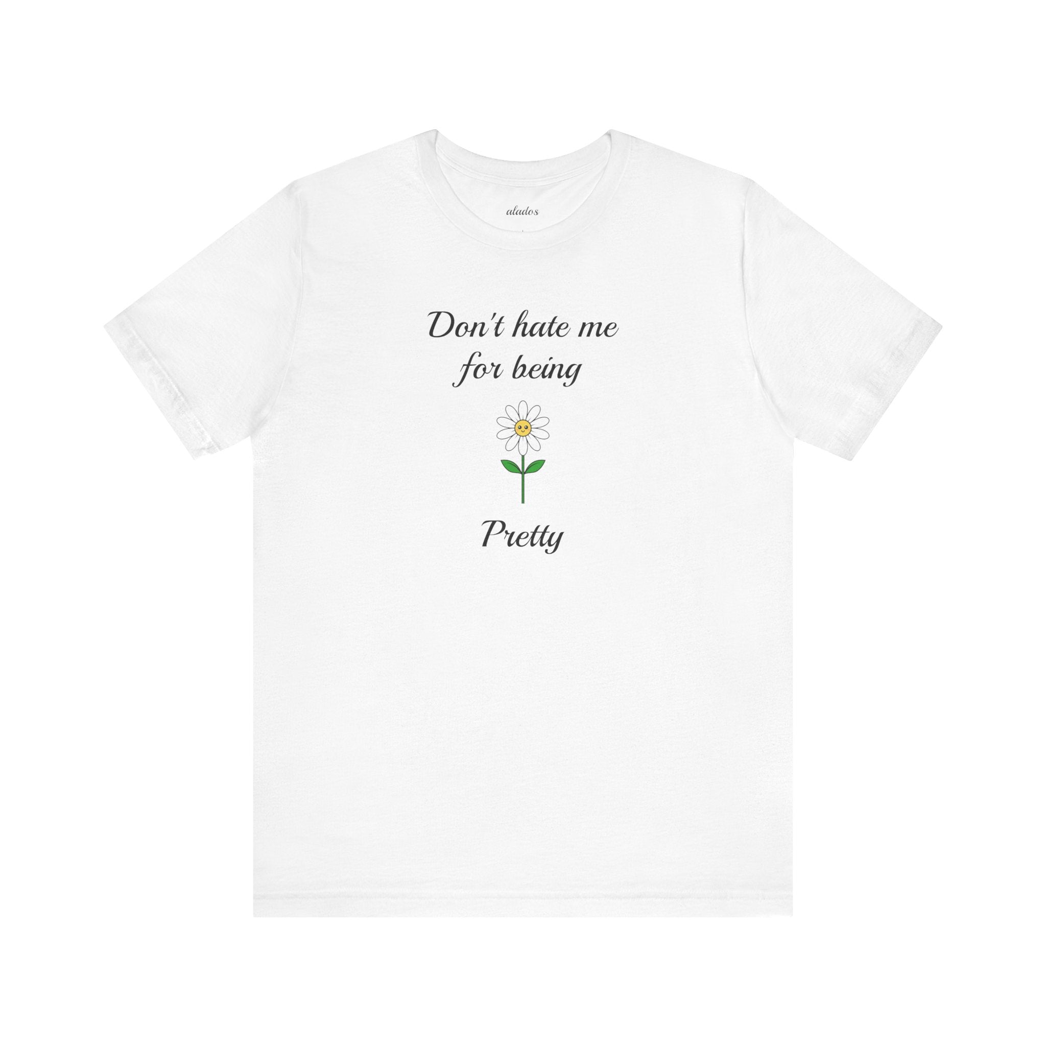 Best Gift for Teens,Cute Women's Tee,Casual Wear for Girls,Cool Present for Girlfriend. 'Don't Hate Me For Being Pretty'