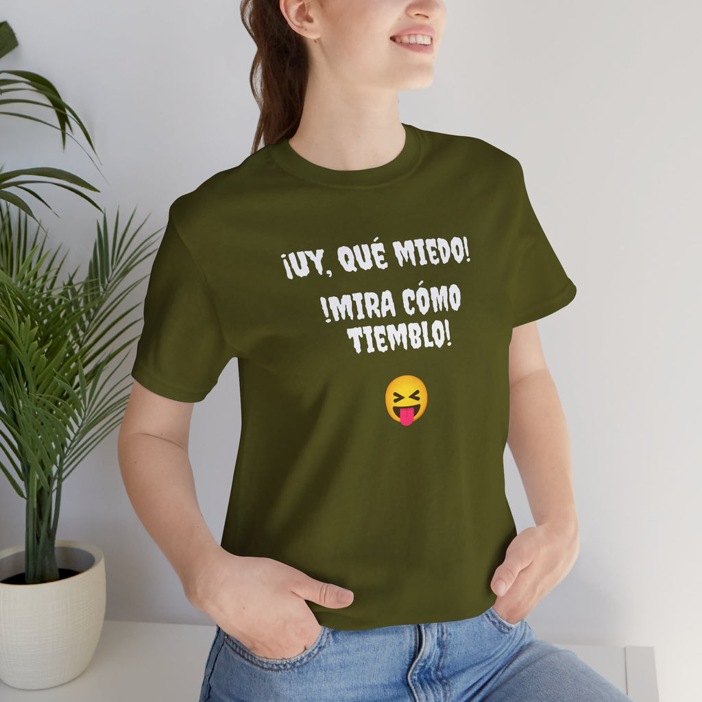 Funny Mexican T-Shirt,Neutral Gender, Latino Style Shirt,Sarcastic T-shirt.'Uy, que miedo! ¡Mira como tiemblo!'