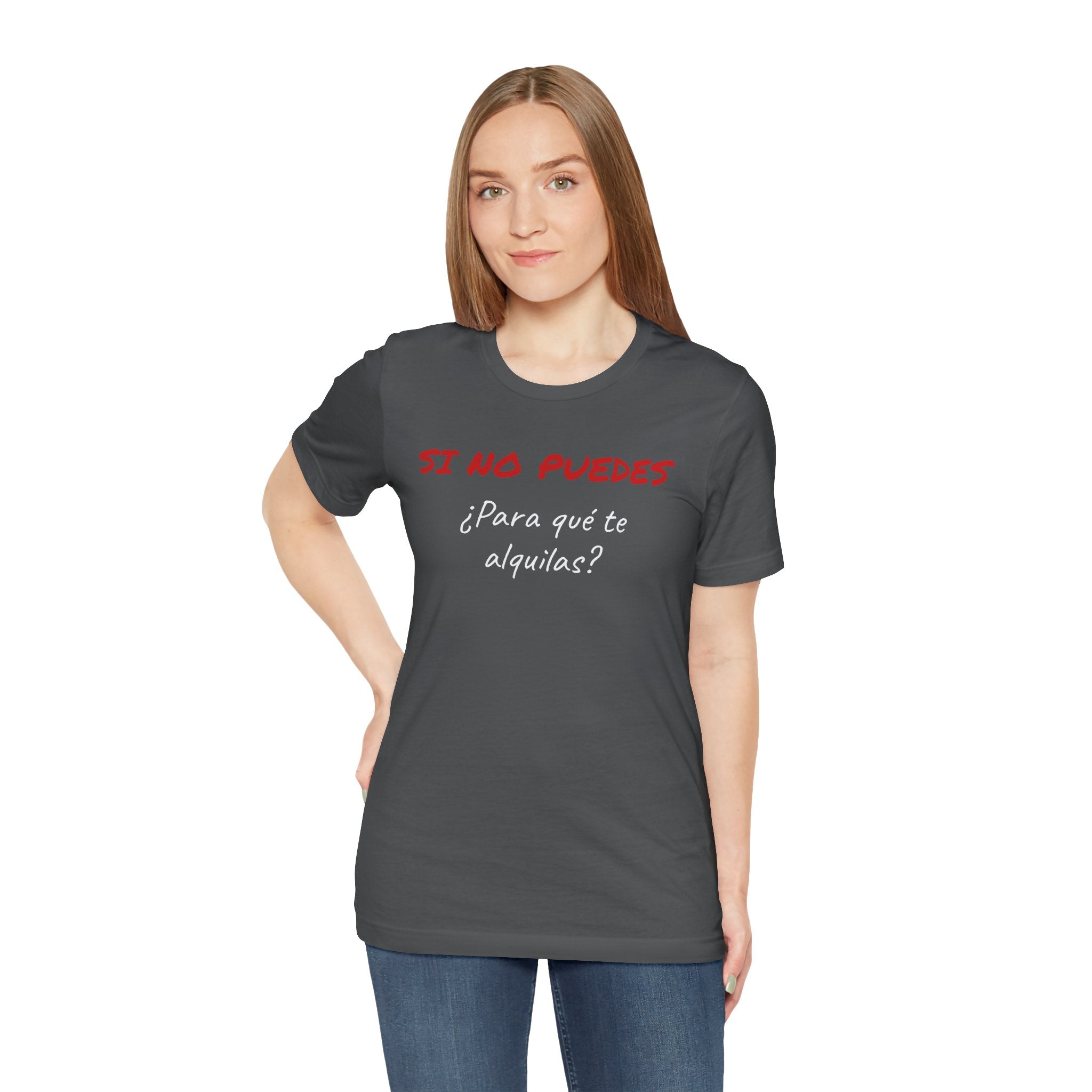 Sarcastic Unisex Jersey Tee - 'Si No Puedes, ¿Para Qué Te Alquilas?'-Mexican Humor T shit.